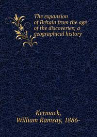 The expansion of Britain from the age of the discoveries; a geographical history
