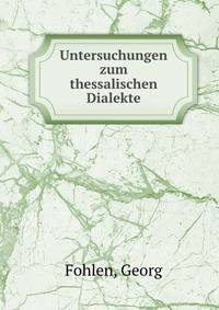 Untersuchungen zum thessalischen Dialekte