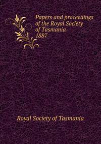 Papers and proceedings of the Royal Society of Tasmania. 1887