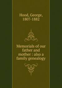 Memorials of our father and mother : also a family genealogy