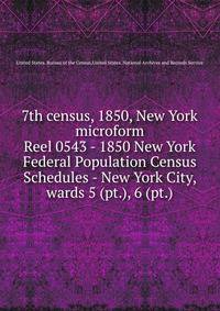 7th census, 1850, New York microform. Reel 0543 - 1850 New York Federal Population Census Schedules - New York City, wards 5 (pt.), 6 (pt.)