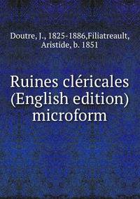 Ruines cl?ricales (English edition) microform