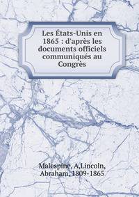 Les ?tats-Unis en 1865 : d'apr?s les documents officiels communiqu?s au Congr?s