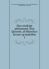 Den sindrige adelsmand, Don Quixote, af Mancha's levnet og bedrifter
