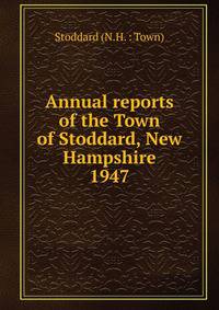 Annual reports of the Town of Stoddard, New Hampshire. 1947