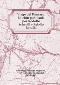 Viage del Parnaso. Edicion publicada por Rodolfo Schevill y Adolfo Bonilla