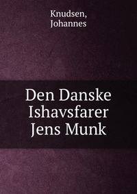 Den Danske Ishavsfarer Jens Munk