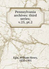 Pennsylvania archives: third series;. v.25, pt.2