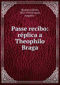 Passe recibo: r?plica a Theophilo Braga
