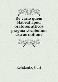 De vario quem Habeat apud oratores atticos pragma vocabulum usu ac notione