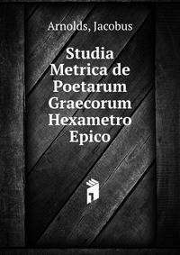 Studia Metrica de Poetarum Graecorum Hexametro Epico