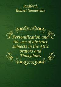 Personification and the use of abstract subjects in the Attic orators and Thukydides