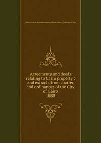 Agreements and deeds relating to Cairo property : and extracts from charter and ordinances of the City of Cairo. 1880
