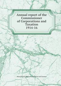 Annual report of the Commissioner of Corporations and Taxation. 1914-16