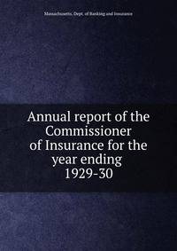 Annual report of the Commissioner of Insurance for the year ending .. 1929-30
