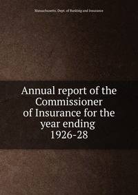 Annual report of the Commissioner of Insurance for the year ending .. 1926-28