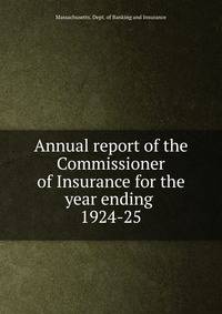 Annual report of the Commissioner of Insurance for the year ending .. 1924-25