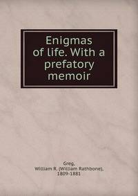 Enigmas of life. With a prefatory memoir
