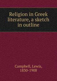 Religion in Greek literature, a sketch in outline