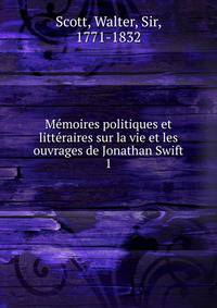 Mmoires politiques et littraires sur la vie et les ouvrages de Jonathan Swift. 1