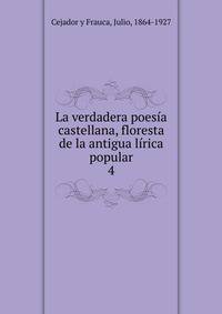 La verdadera poesa castellana, floresta de la antigua lrica popular. 4