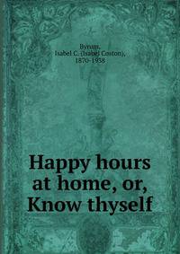 Happy hours at home, or, Know thyself