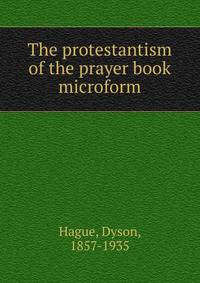 The protestantism of the prayer book microform