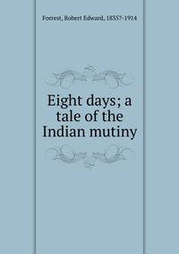Eight days; a tale of the Indian mutiny