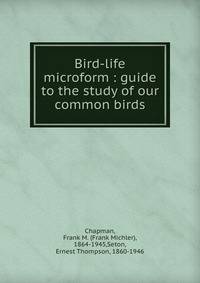 Bird-life microform : guide to the study of our common birds