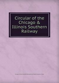 Circular of the Chicago &amp; Illinois Southern Railway