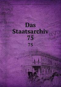 Das Staatsarchiv. 75