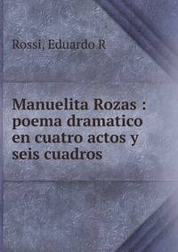 Manuelita Rozas : poema dramatico en cuatro actos y seis cuadros