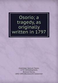 Osorio; a tragedy, as originally written in 1797