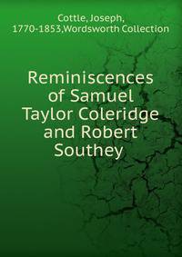 Reminiscences of Samuel Taylor Coleridge and Robert Southey .