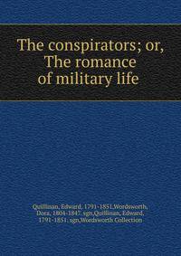 The conspirators; or, The romance of military life .