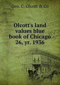 Olcott`s land values blue book of Chicago. 26, yr. 1936