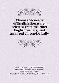 Choice specimens of English literature; selected from the chief English writers, and arranged chronologically
