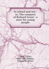In school and out : or, The conquest of Richard Grant : a story for young people