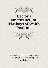 Hector's inheritance, or, The boys of Smith Institute