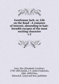 Gentleman Jack; or, Life on the Road : A romance of interest, abounding in hair-breadth escapes of the most exciting character. v.2