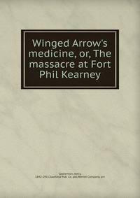 Winged Arrow's medicine, or, The massacre at Fort Phil Kearney