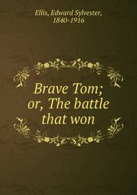 Brave Tom; or, The battle that won