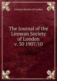 The Journal of the Linnean Society of London. v. 30 1907/10