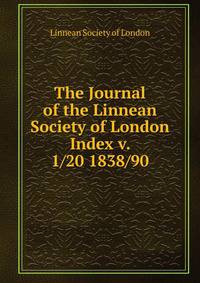 The Journal of the Linnean Society of London. Index v. 1/20 1838/90