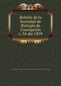 Boletin de la Sociedad de Biologa de Concepcin. t. 34 abr 1959