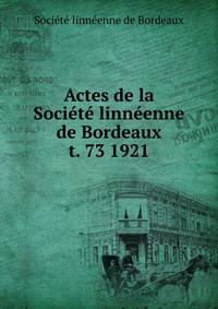Actes de la Socit linnenne de Bordeaux. t. 73 1921