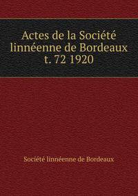 Actes de la Socit linnenne de Bordeaux. t. 72 1920