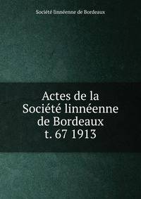 Actes de la Socit linnenne de Bordeaux. t. 67 1913