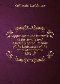 Appendix to the Journals of the Senate and Assembly of the . session of the Legislature of the State of California. 1881v.3