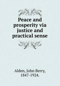 Peace and prosperity via justice and practical sense.